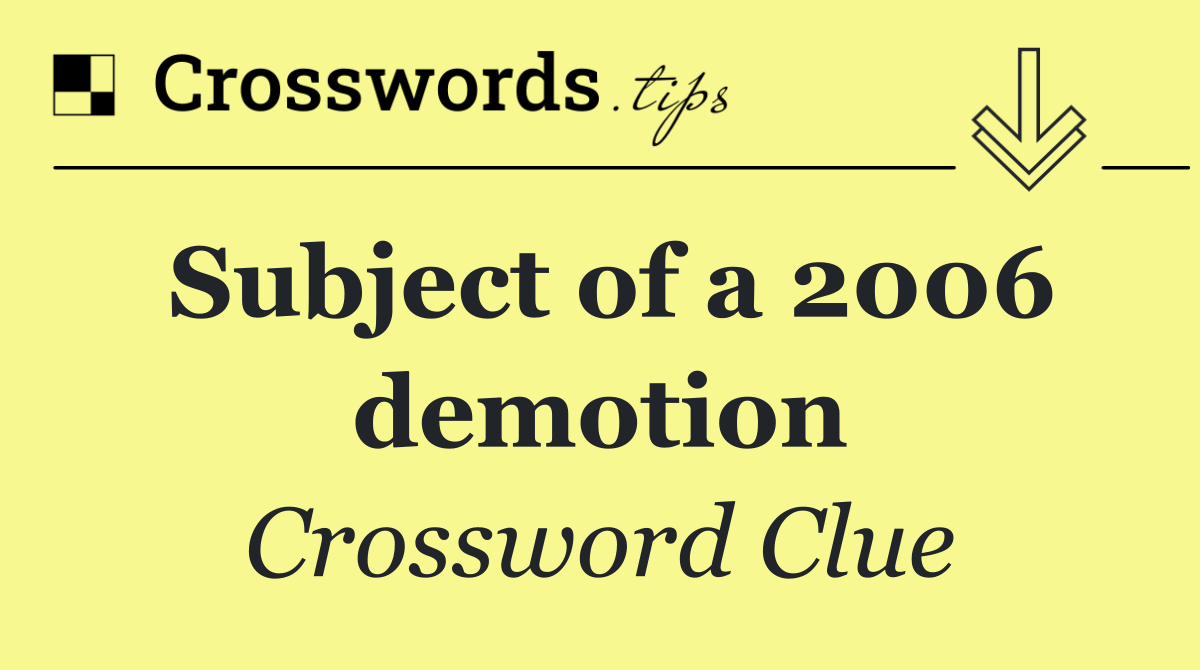 Subject of a 2006 demotion