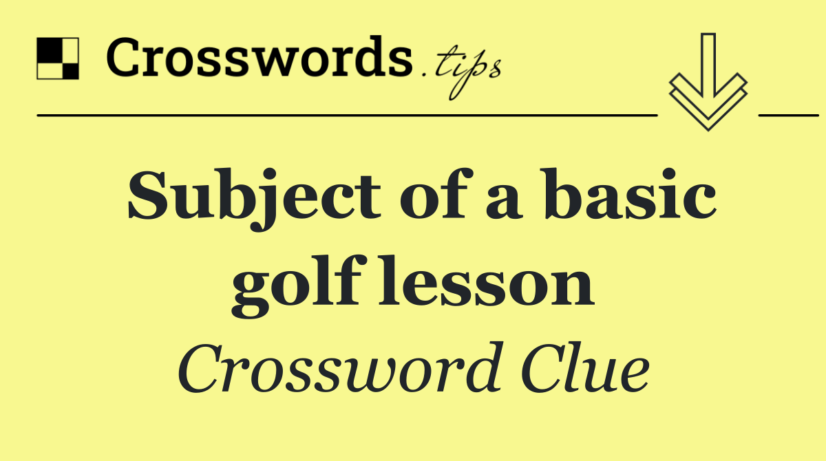 Subject of a basic golf lesson