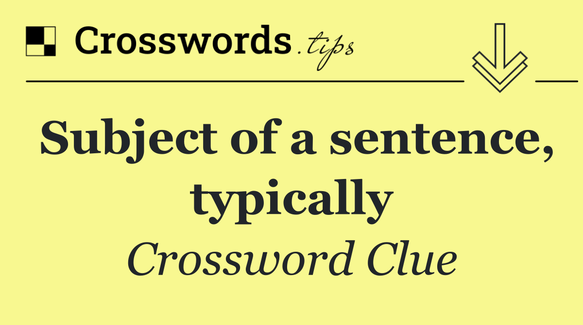 Subject of a sentence, typically