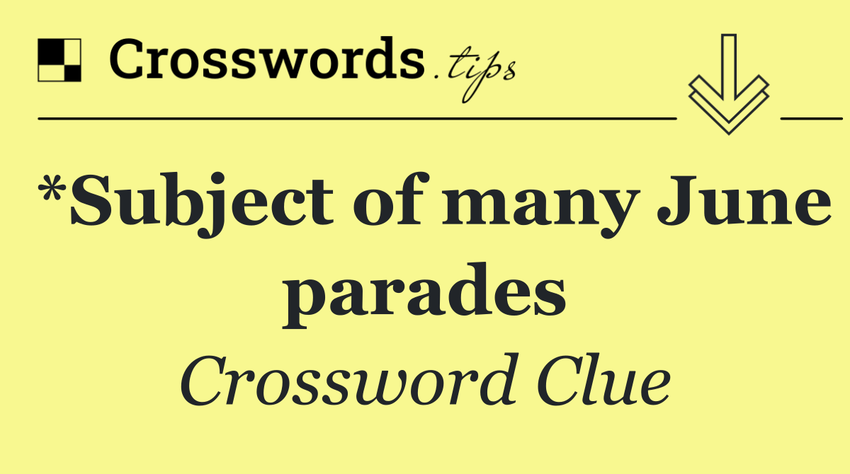 *Subject of many June parades