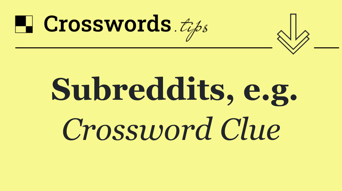 Subreddits, e.g.