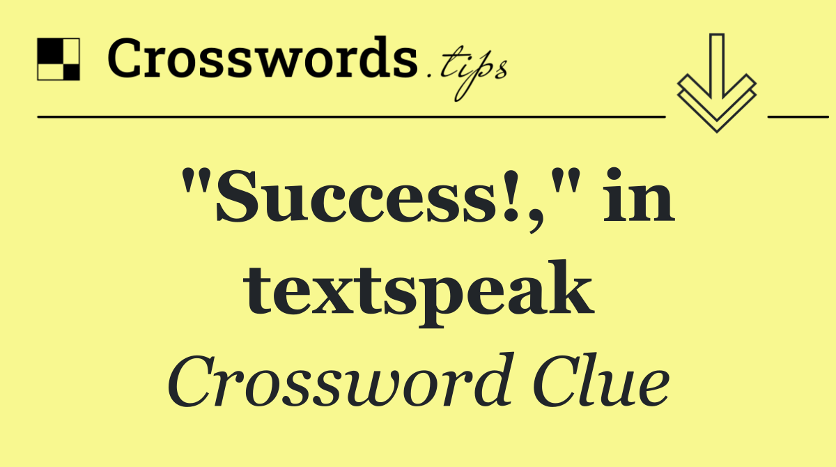 "Success!," in textspeak