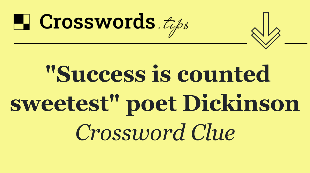 "Success is counted sweetest" poet Dickinson