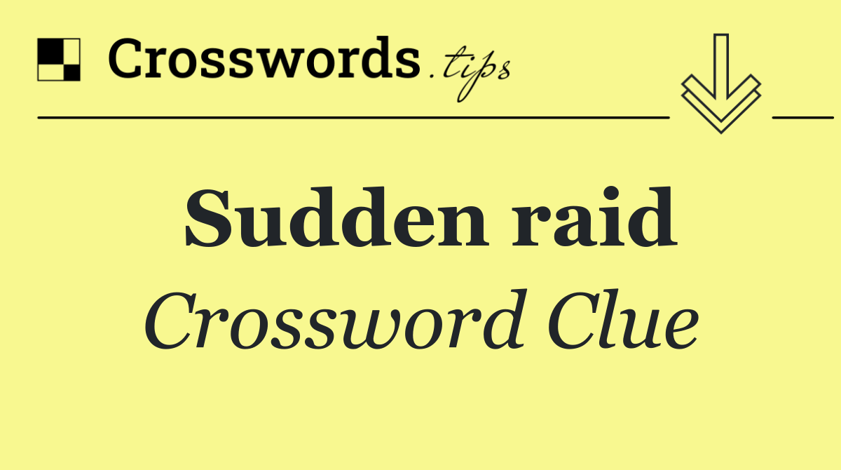 Sudden raid