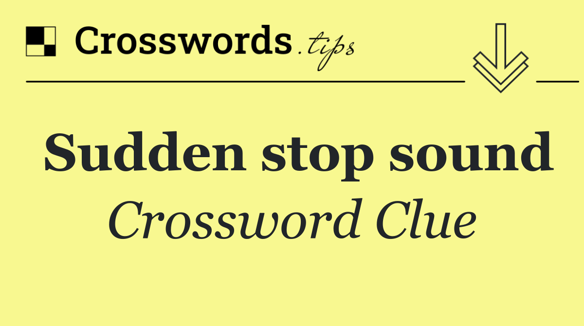 Sudden stop sound