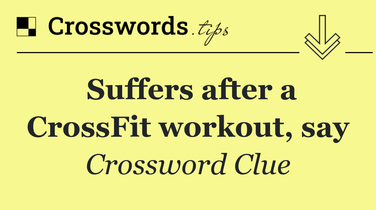 Suffers after a CrossFit workout, say