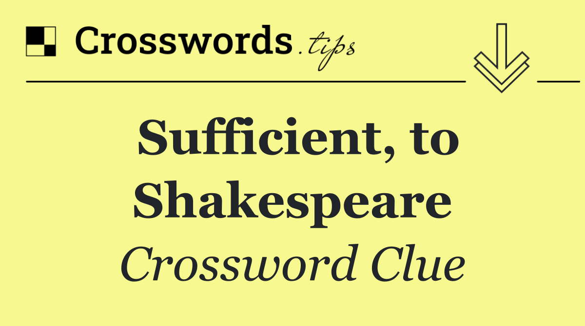 Sufficient, to Shakespeare