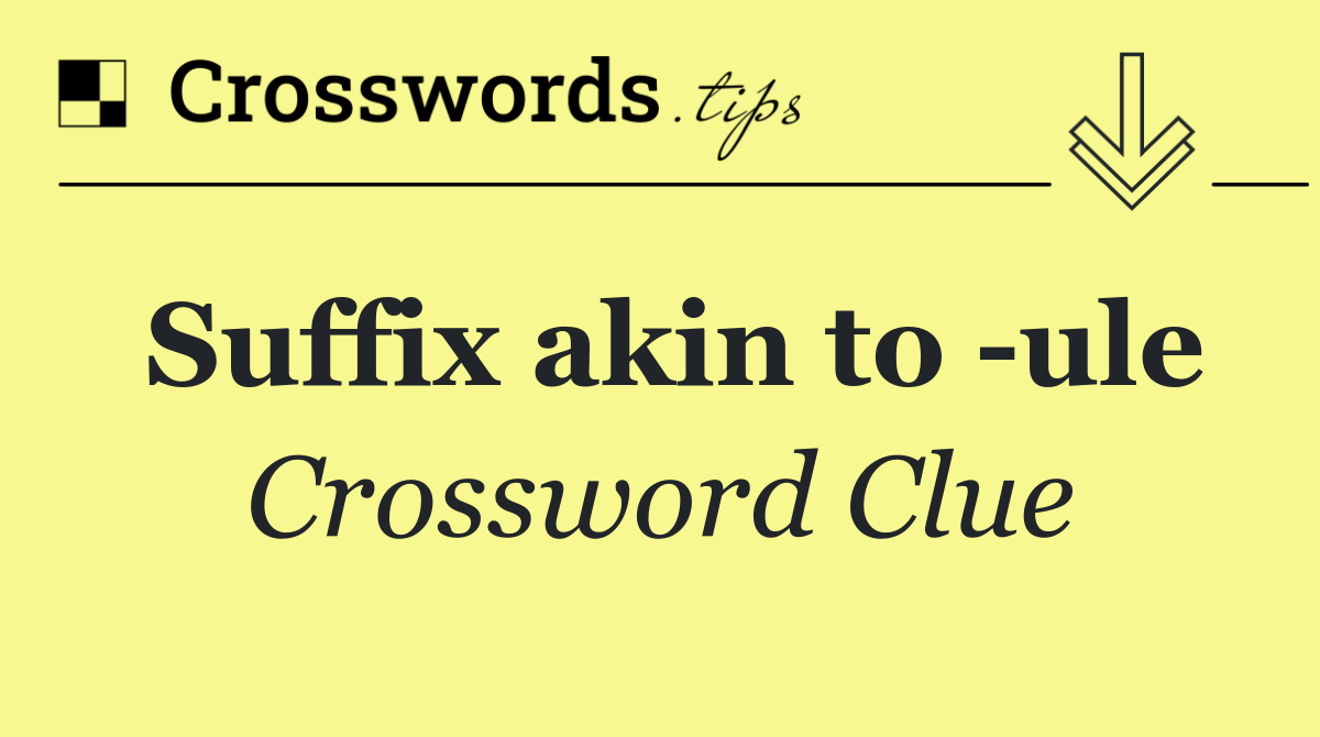 Suffix akin to  ule
