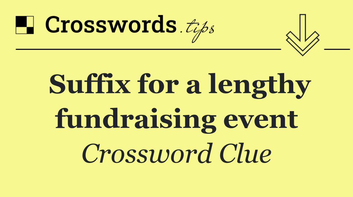 Suffix for a lengthy fundraising event