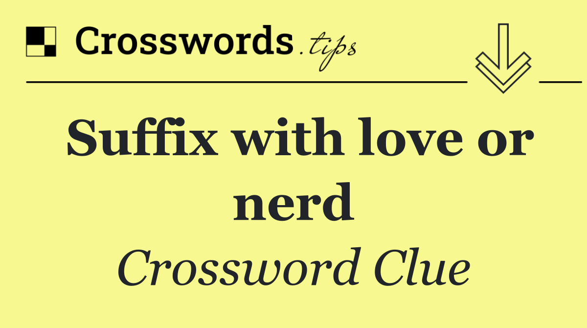 Suffix with love or nerd