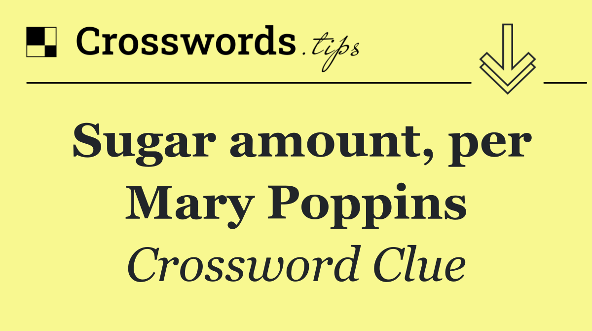 Sugar amount, per Mary Poppins