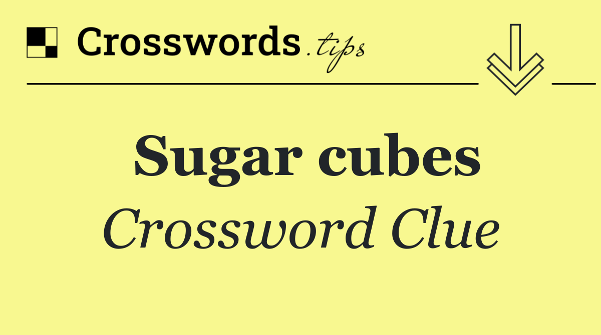 Sugar cubes