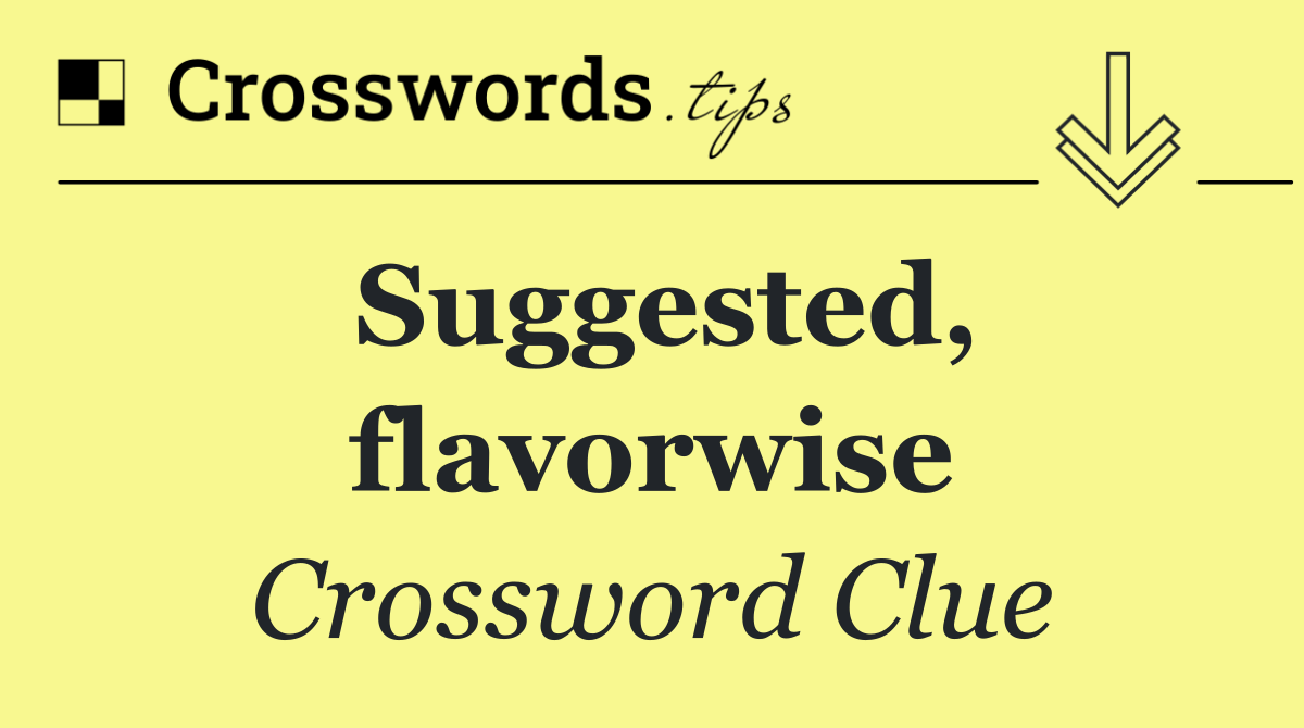 Suggested, flavorwise