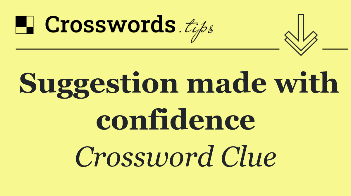 Suggestion made with confidence