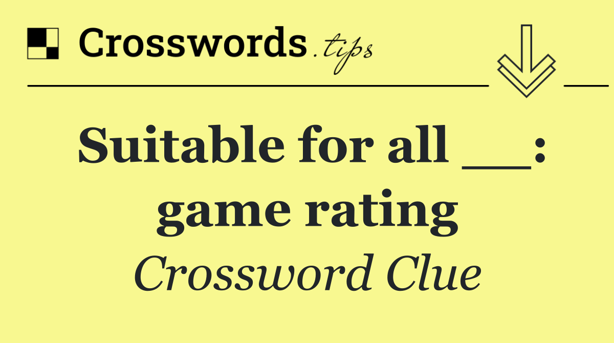 Suitable for all __: game rating