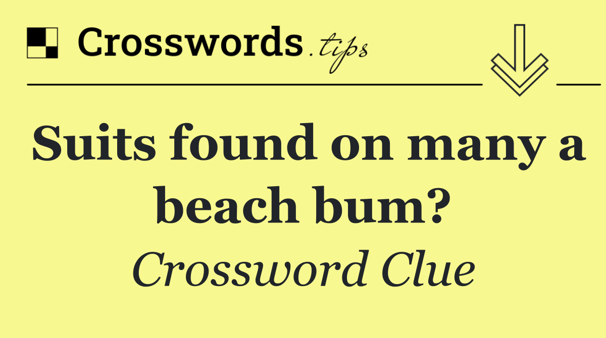 Suits found on many a beach bum?