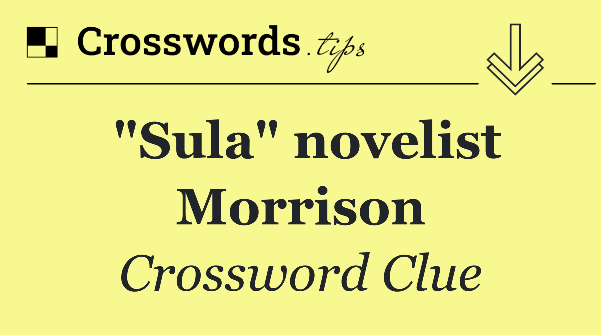 "Sula" novelist Morrison