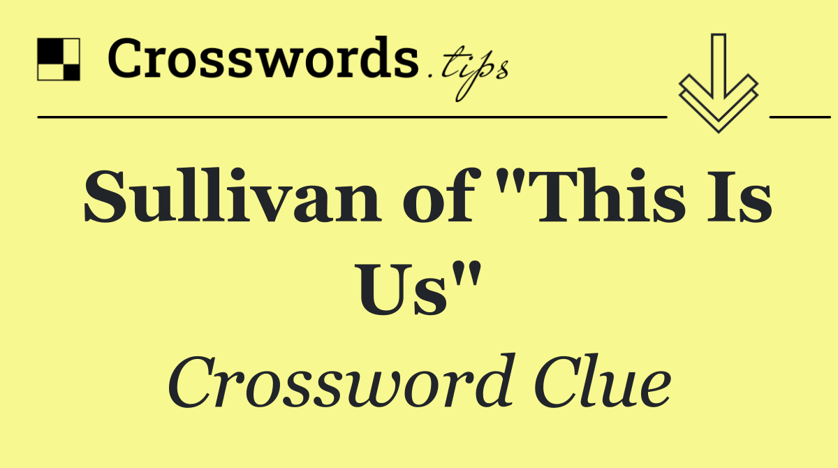 Sullivan of "This Is Us"