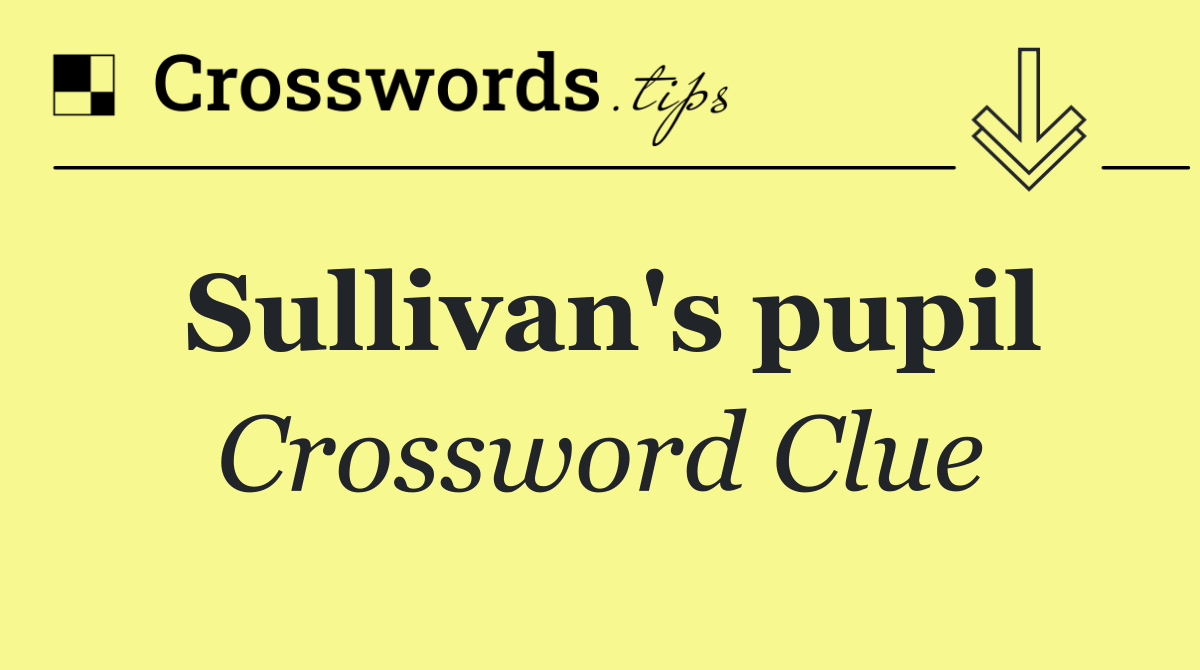 Sullivan's pupil