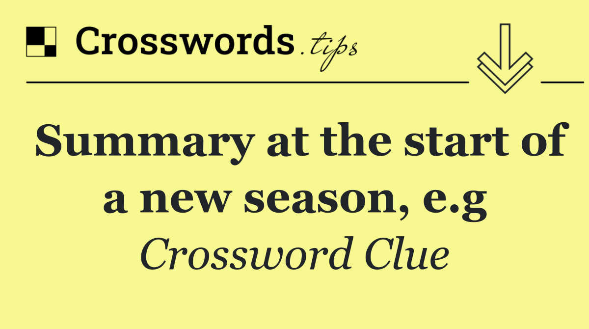 Summary at the start of a new season, e.g