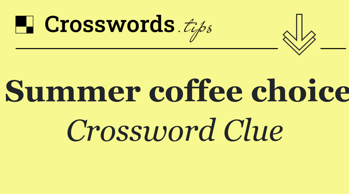 Summer coffee choice