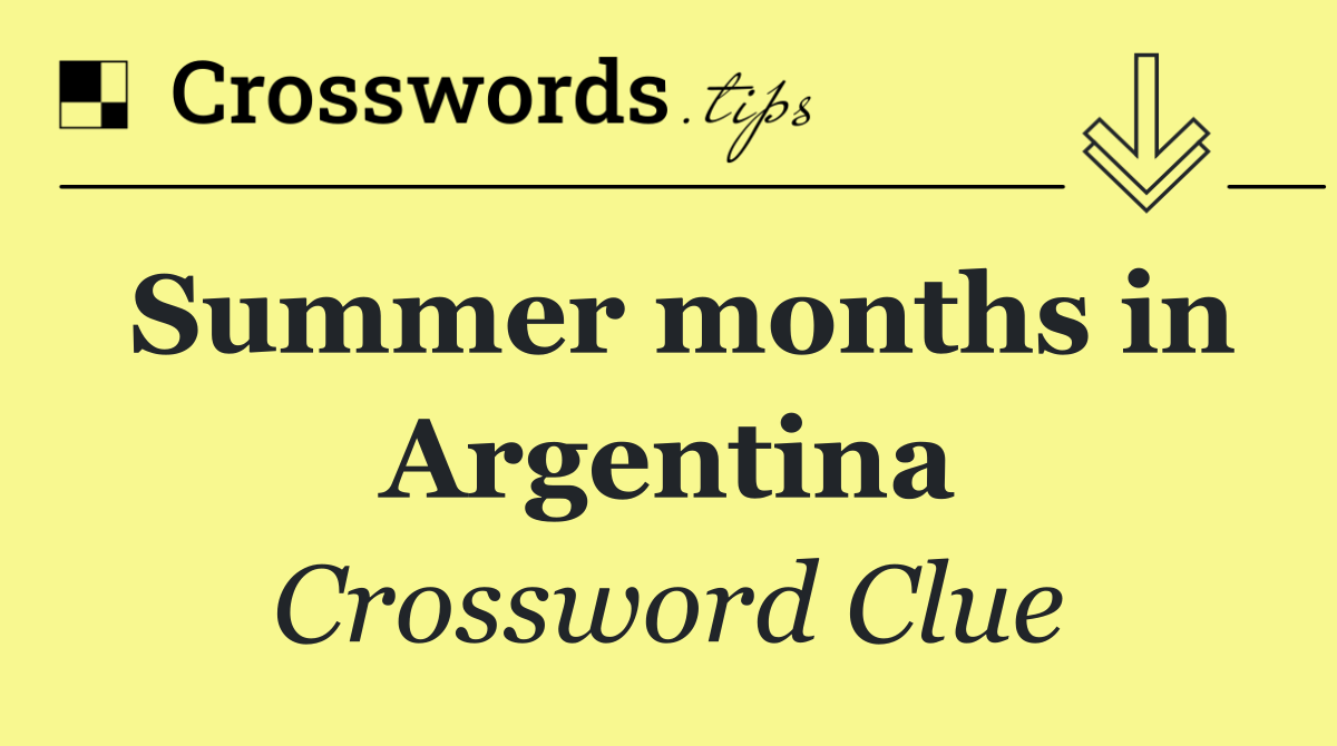 Summer months in Argentina