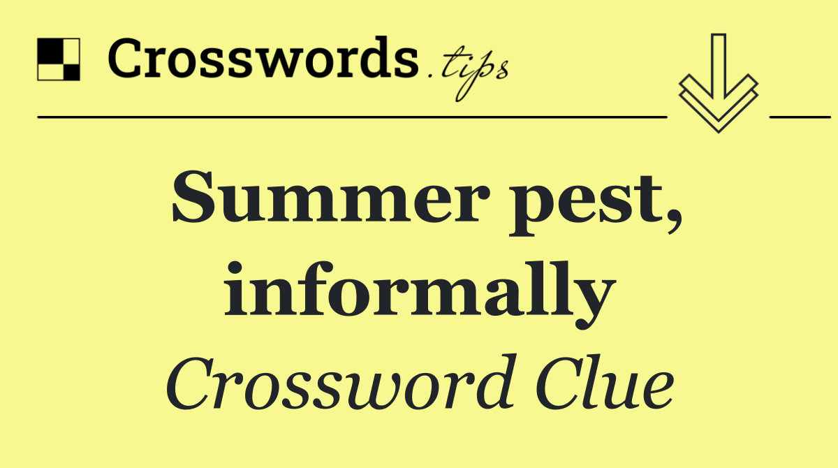 Summer pest, informally