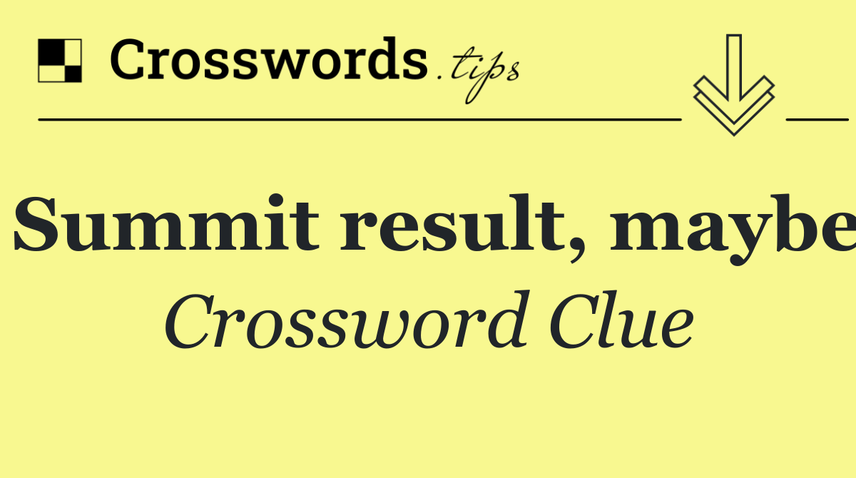 Summit result, maybe