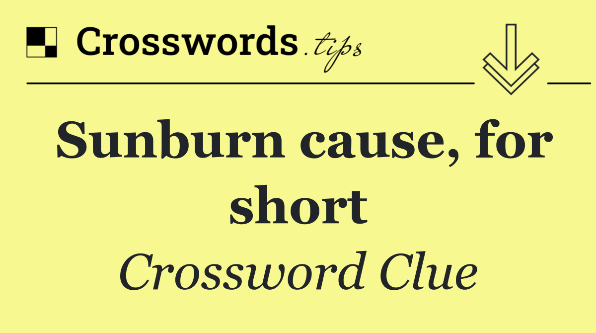 Sunburn cause, for short