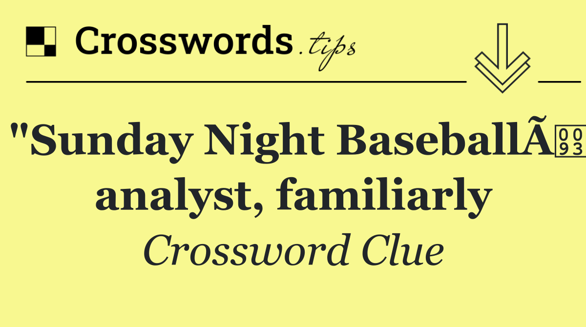 "Sunday Night BaseballÃ analyst, familiarly