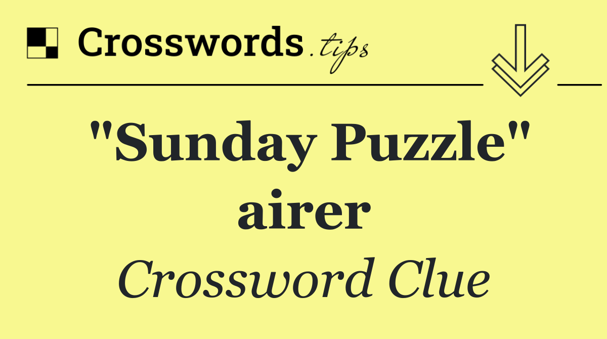 "Sunday Puzzle" airer