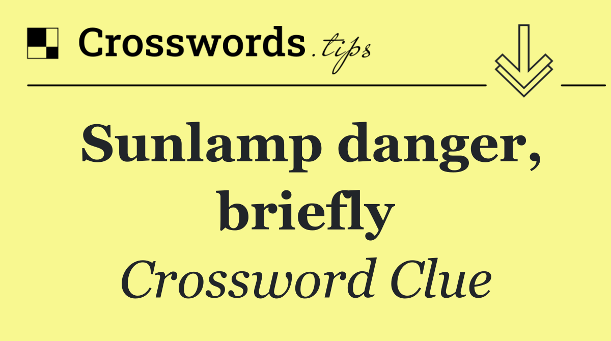 Sunlamp danger, briefly