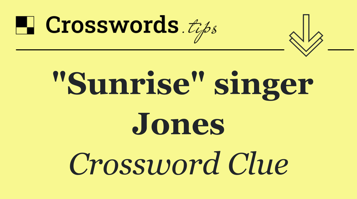 "Sunrise" singer Jones