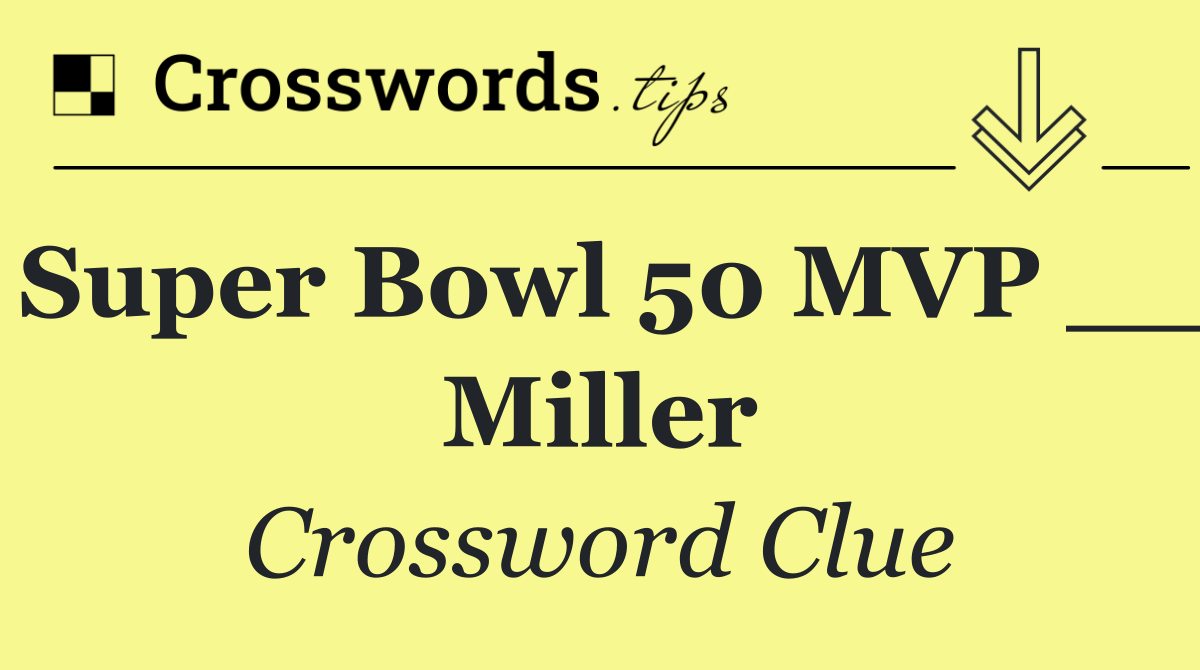 Super Bowl 50 MVP __ Miller