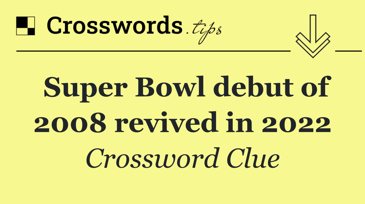 Super Bowl debut of 2008 revived in 2022