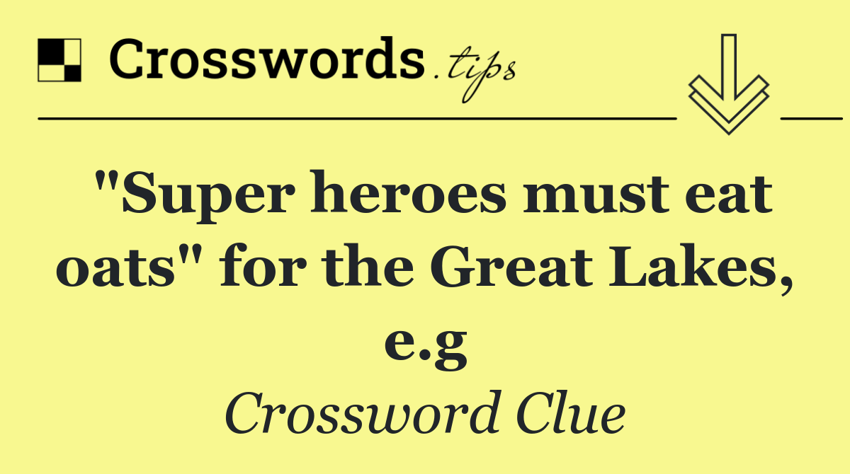 "Super heroes must eat oats" for the Great Lakes, e.g