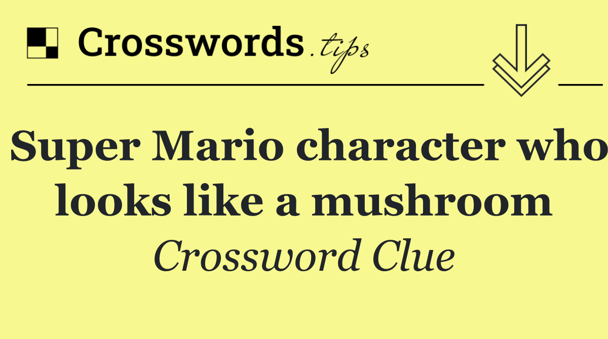 Super Mario character who looks like a mushroom