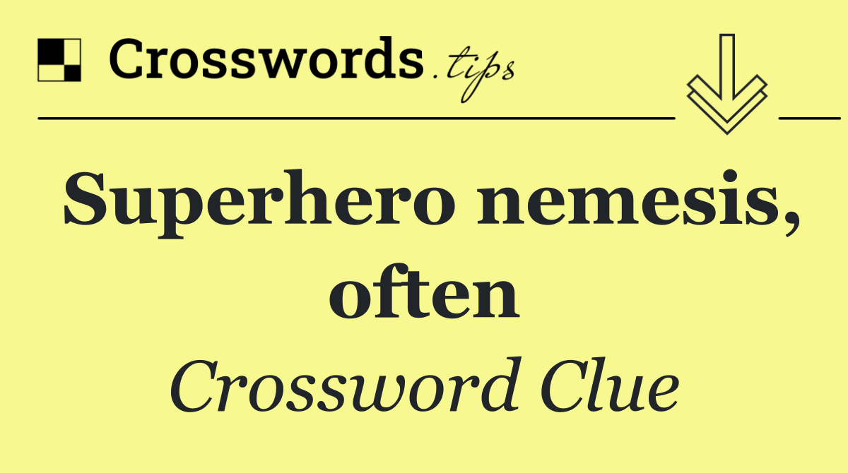 Superhero nemesis, often