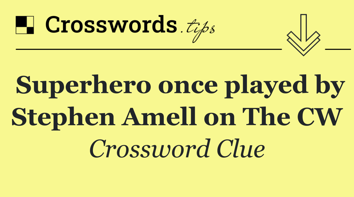 Superhero once played by Stephen Amell on The CW