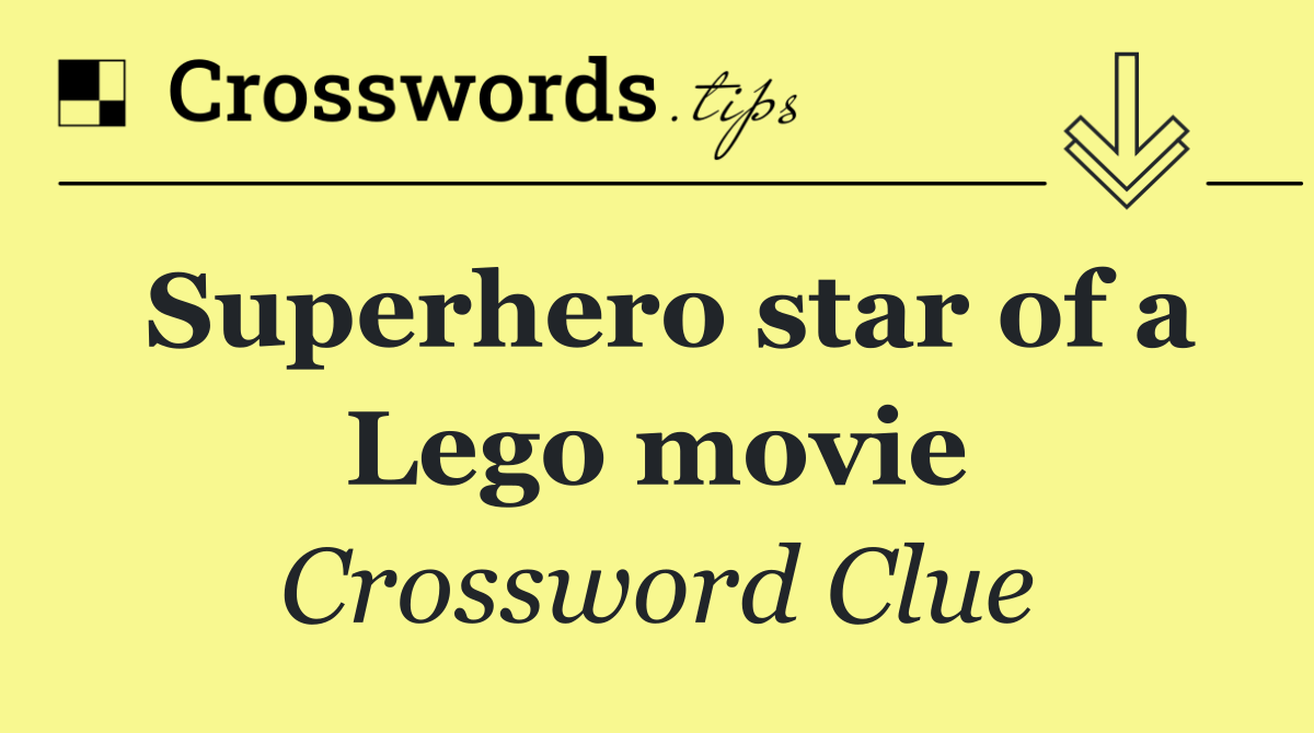 Superhero star of a Lego movie