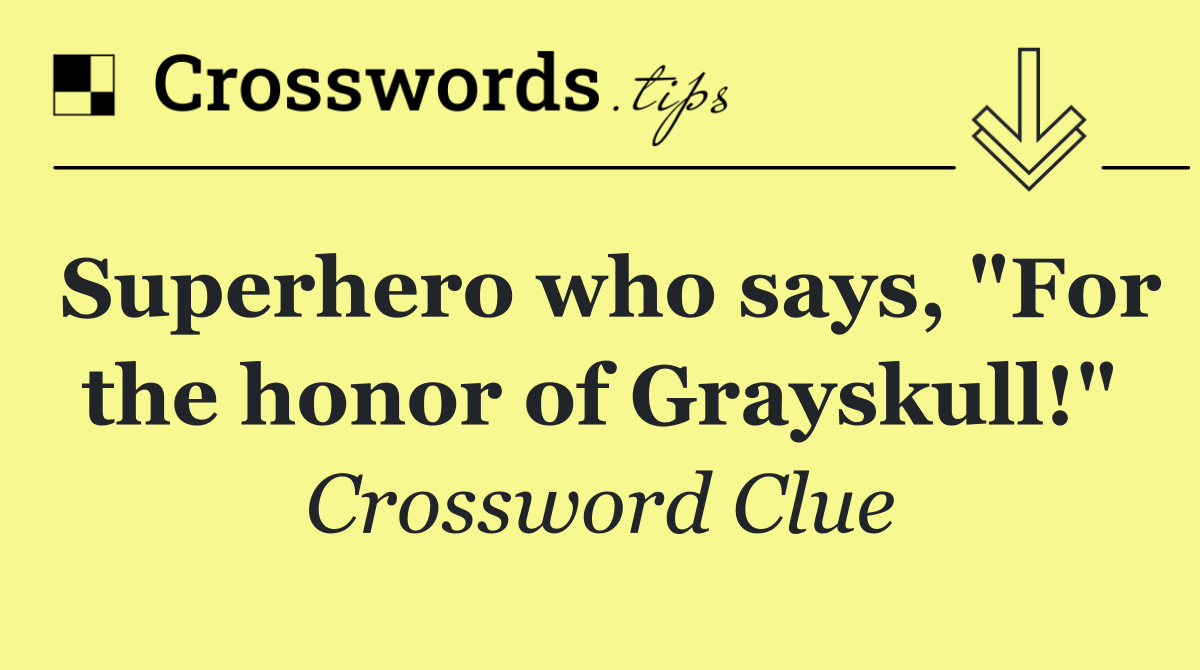 Superhero who says, "For the honor of Grayskull!"