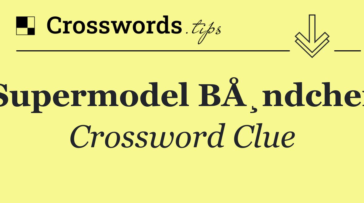 Supermodel BÅ¸ndchen