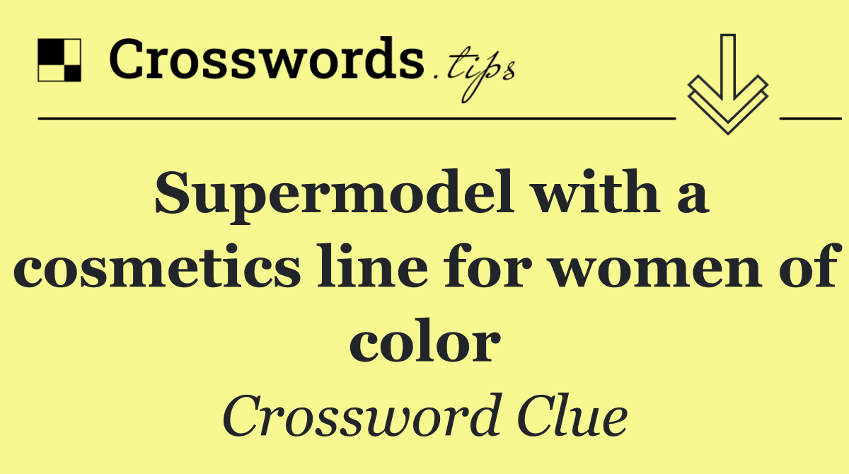 Supermodel with a cosmetics line for women of color