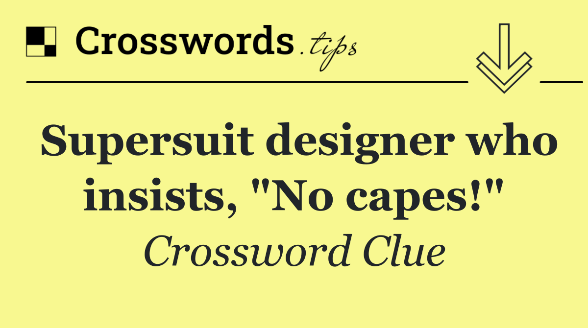 Supersuit designer who insists, "No capes!"