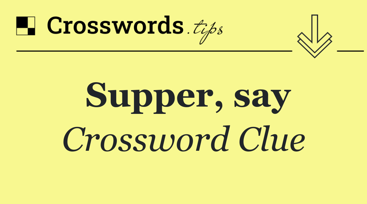 Supper, say