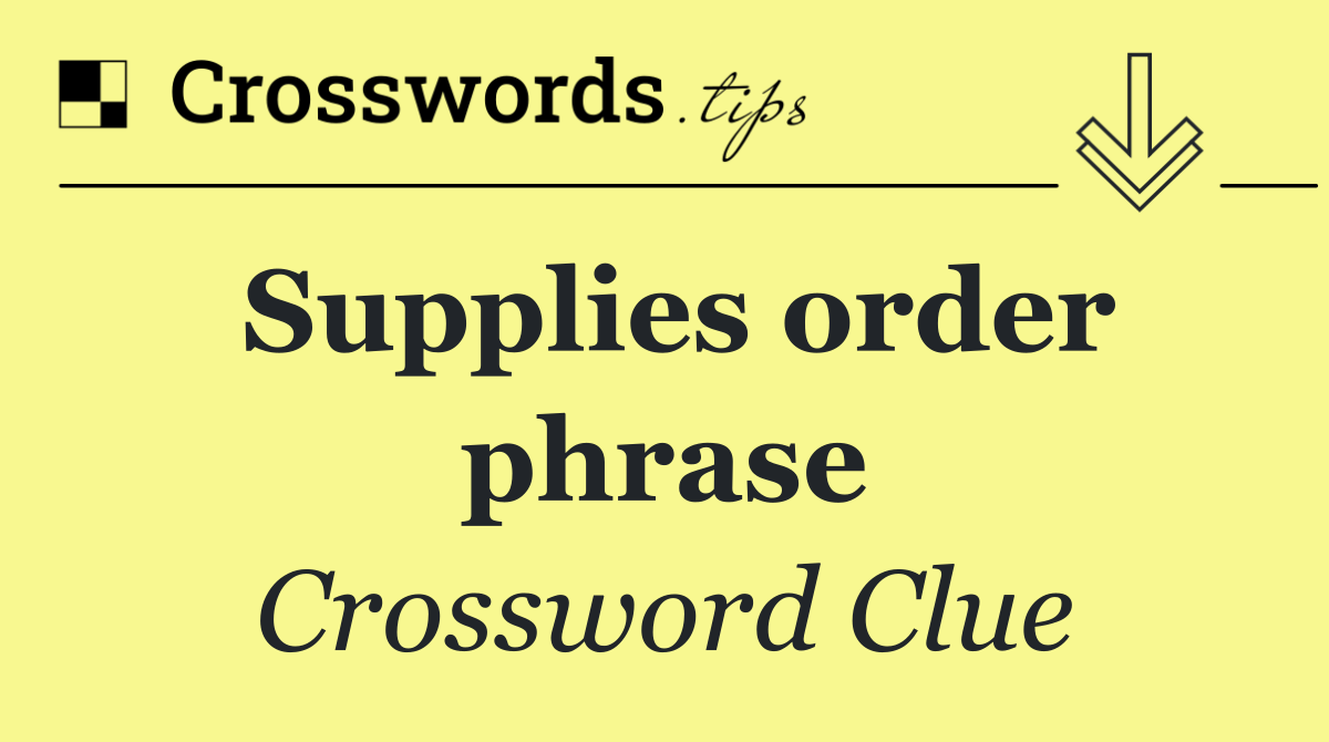 Supplies order phrase