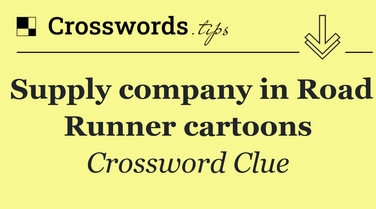 Supply company in Road Runner cartoons