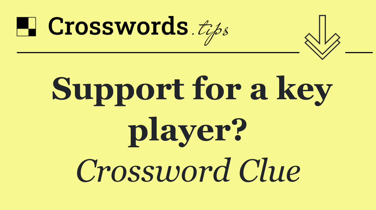Support for a key player?