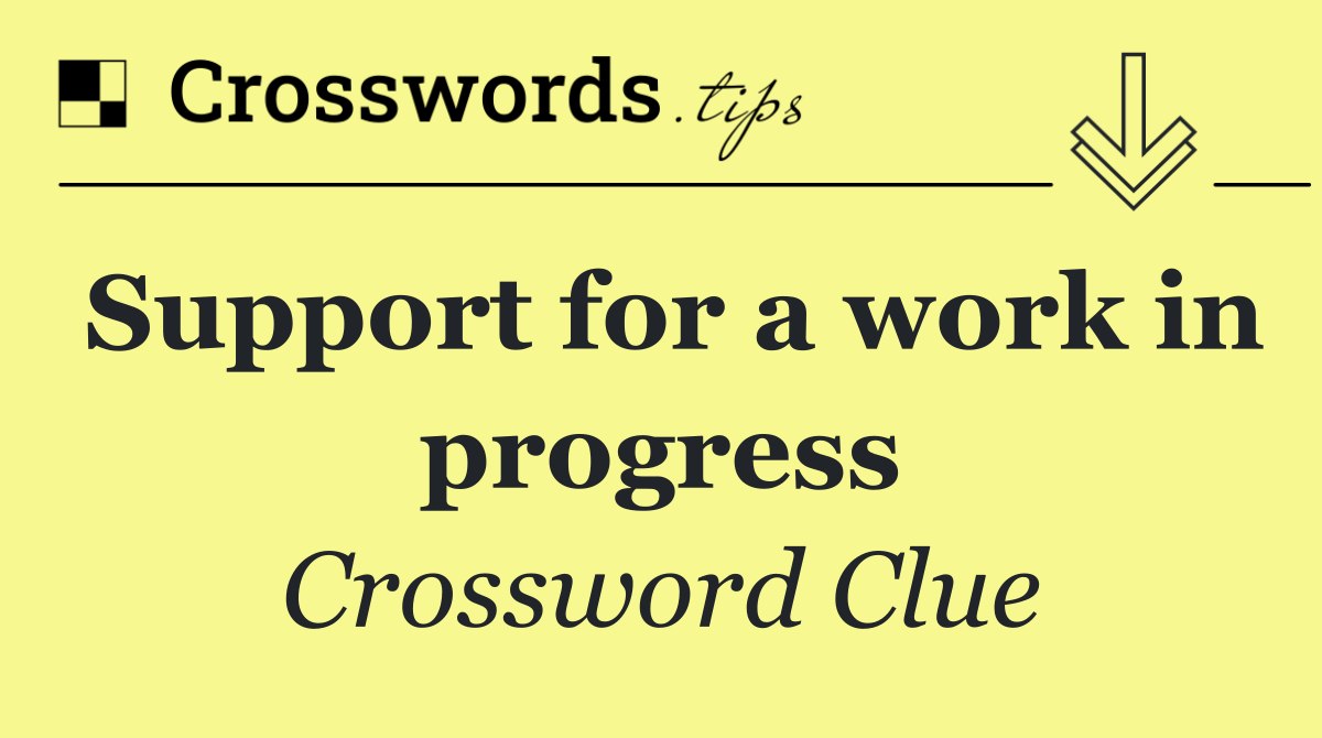 Support for a work in progress