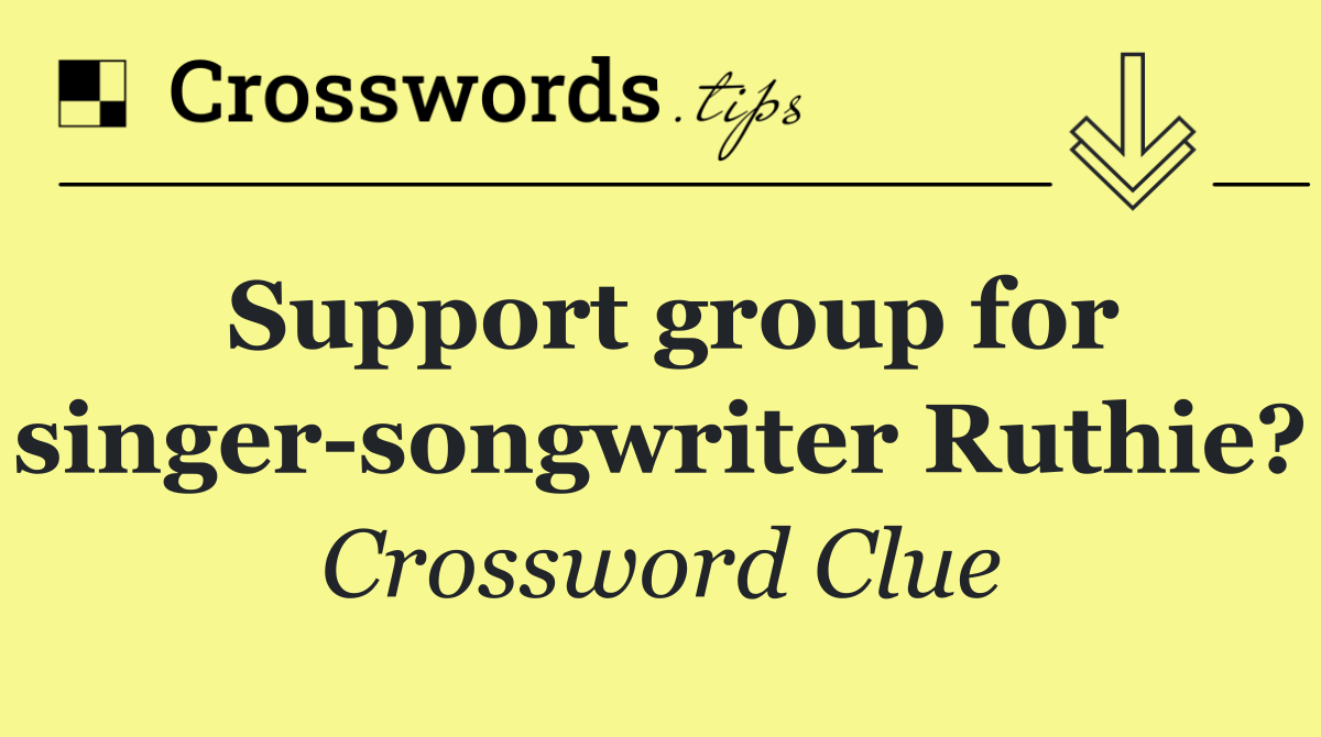 Support group for singer songwriter Ruthie?